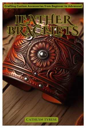 Leather Bracelets: Crafting Custom Accessories from Beginner to Advanced Paperback  September 9, 2024